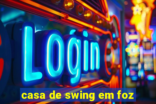 casa de swing em foz